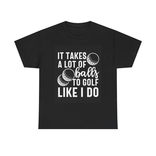 Takes A Lot Of Balls To Golf Graphic T Shirt Funny Unisex Heavy Cotton Tee