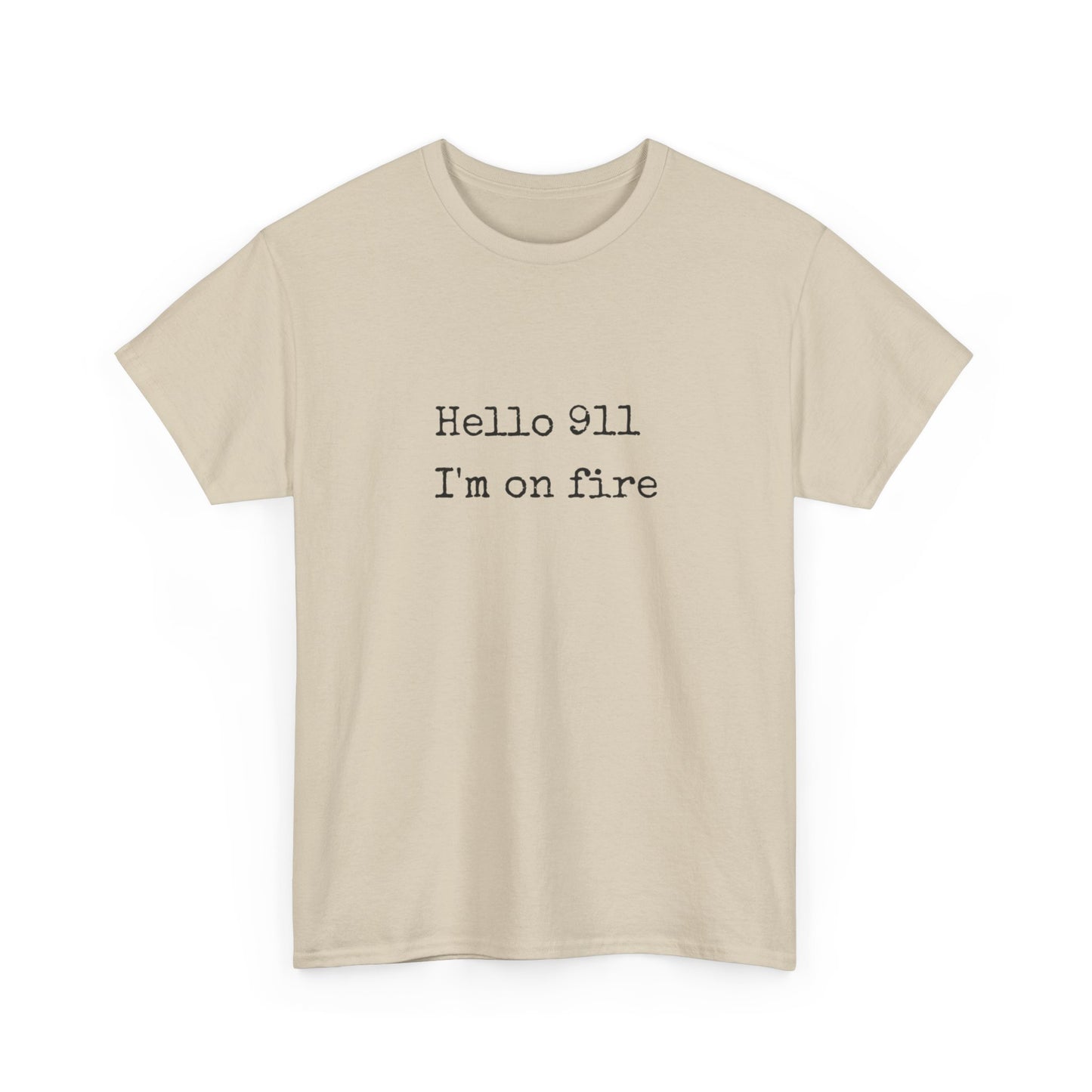 Hello 911 Im On Fire Funny Graphic T Shirt NEW Unisex Heavy Cotton Tee
