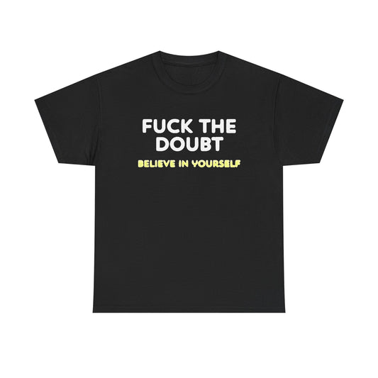 Forget The Doubt Graphic T Shirt Funny Motivation Unisex Heavy Cotton Tee