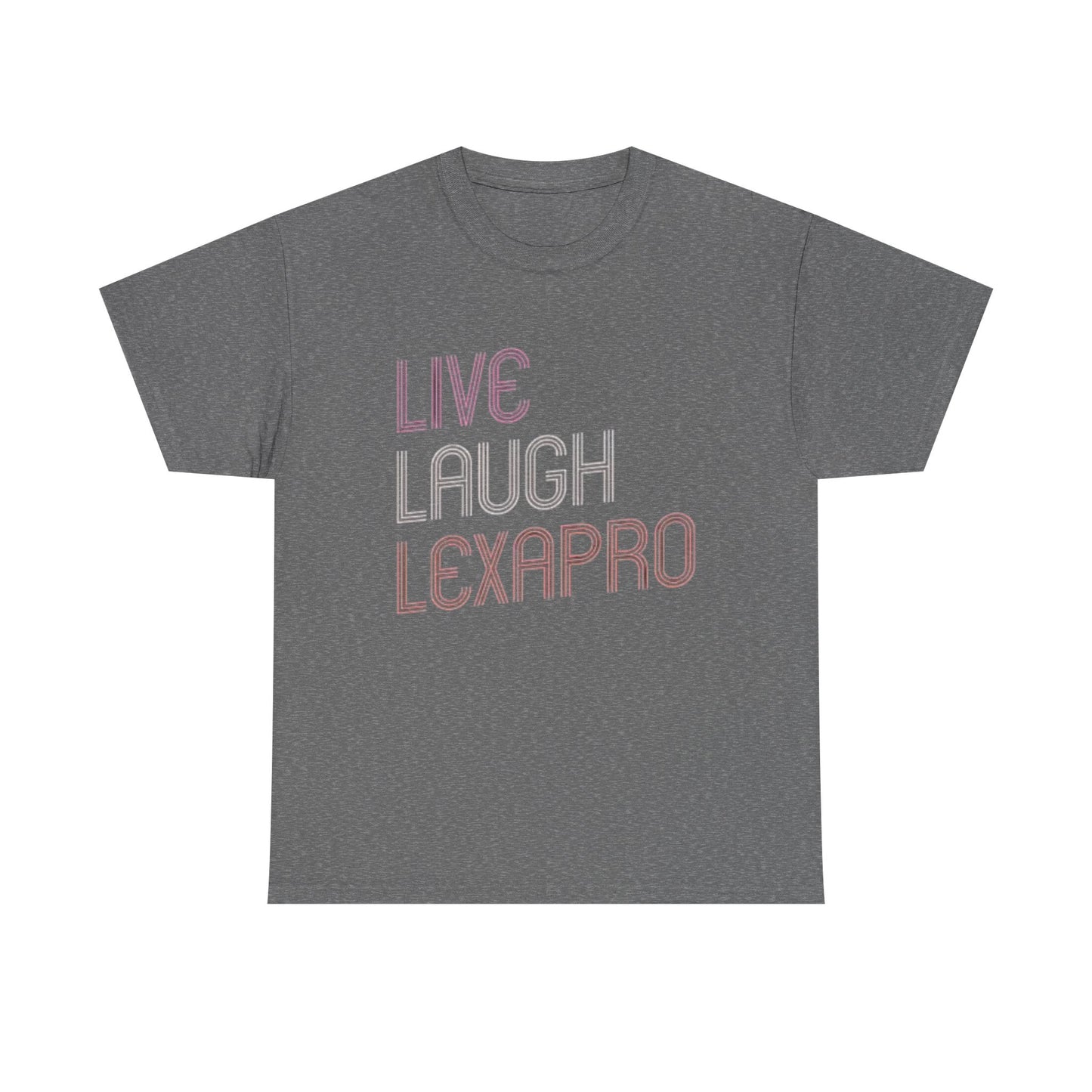 Live Laugh Lexapro Funny Graphic T Shirt Anxiety Depression Unisex Heavy Cotton