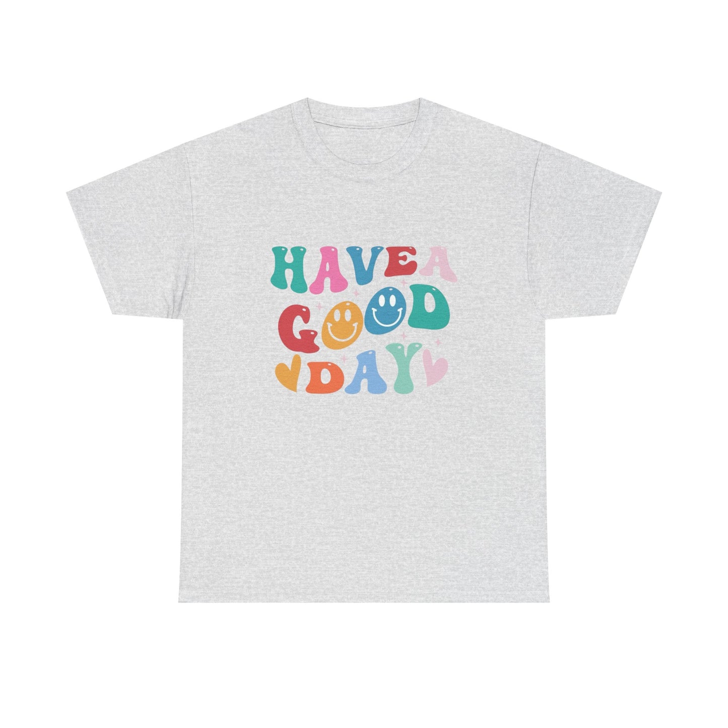 Have A  Good Day Graphic T Shirt NEW Unisex Heavy Cotton Tee