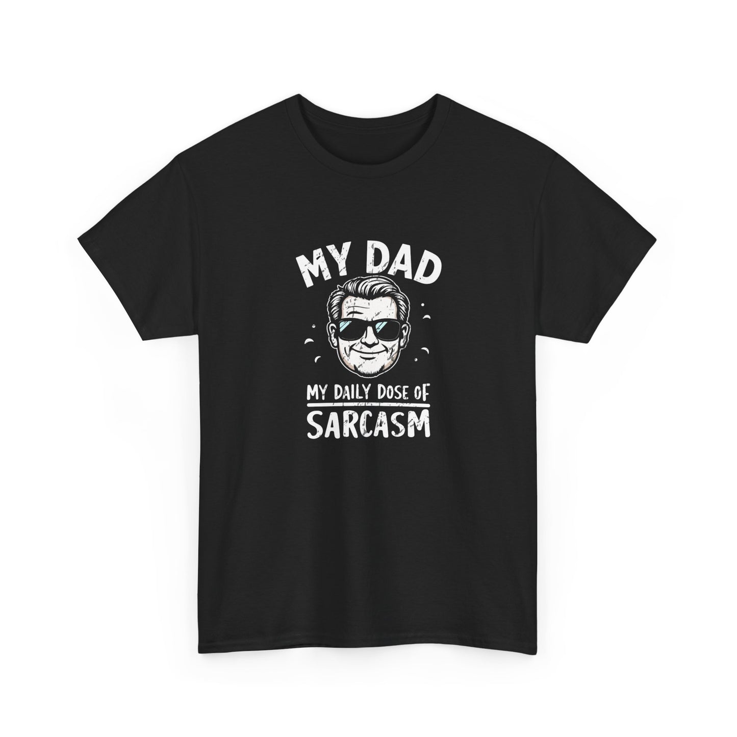 My Dad Daily Dose Of Sarcasm Funny Graphic T Shirt Unisex Heavy Cotton Tee