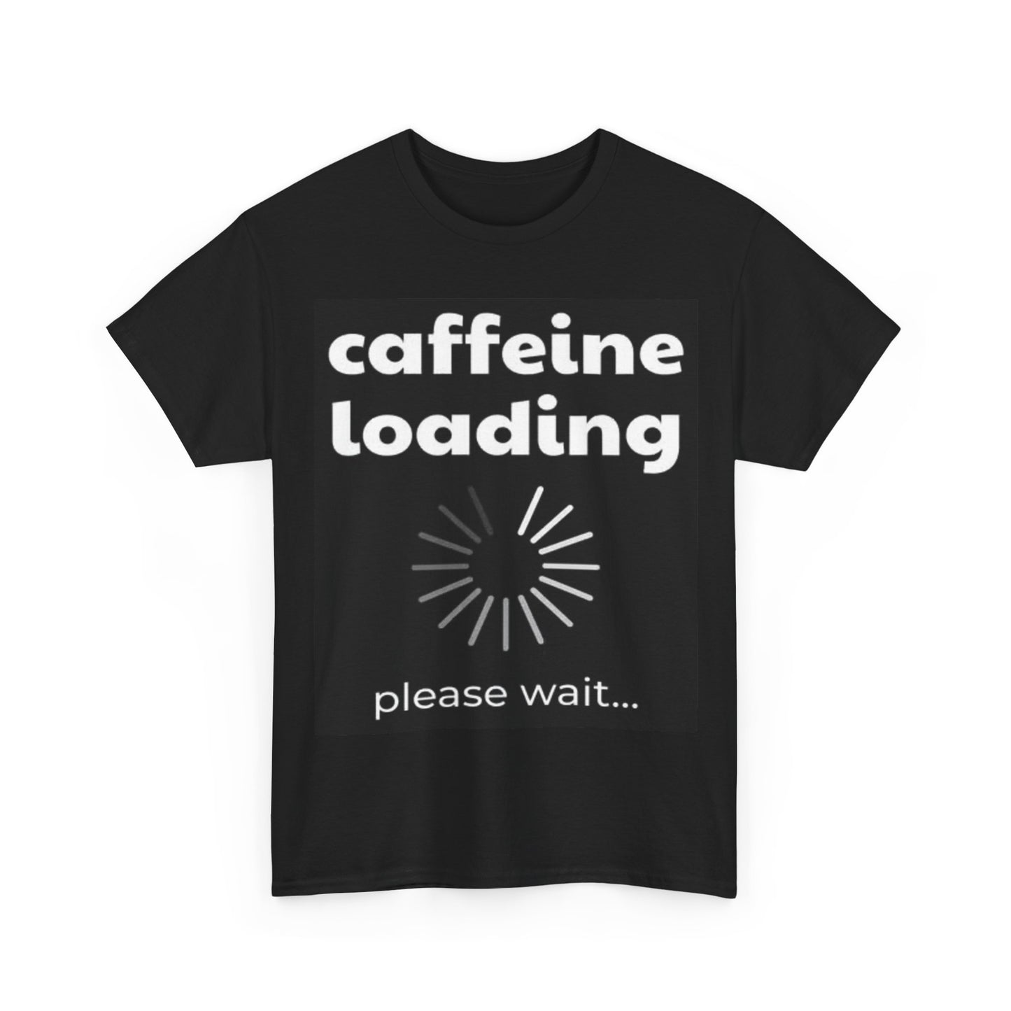 Caffeine Loading Shirt Funny Graphic Gift Comdey Jokes Unisex Heavy Cotton Tee