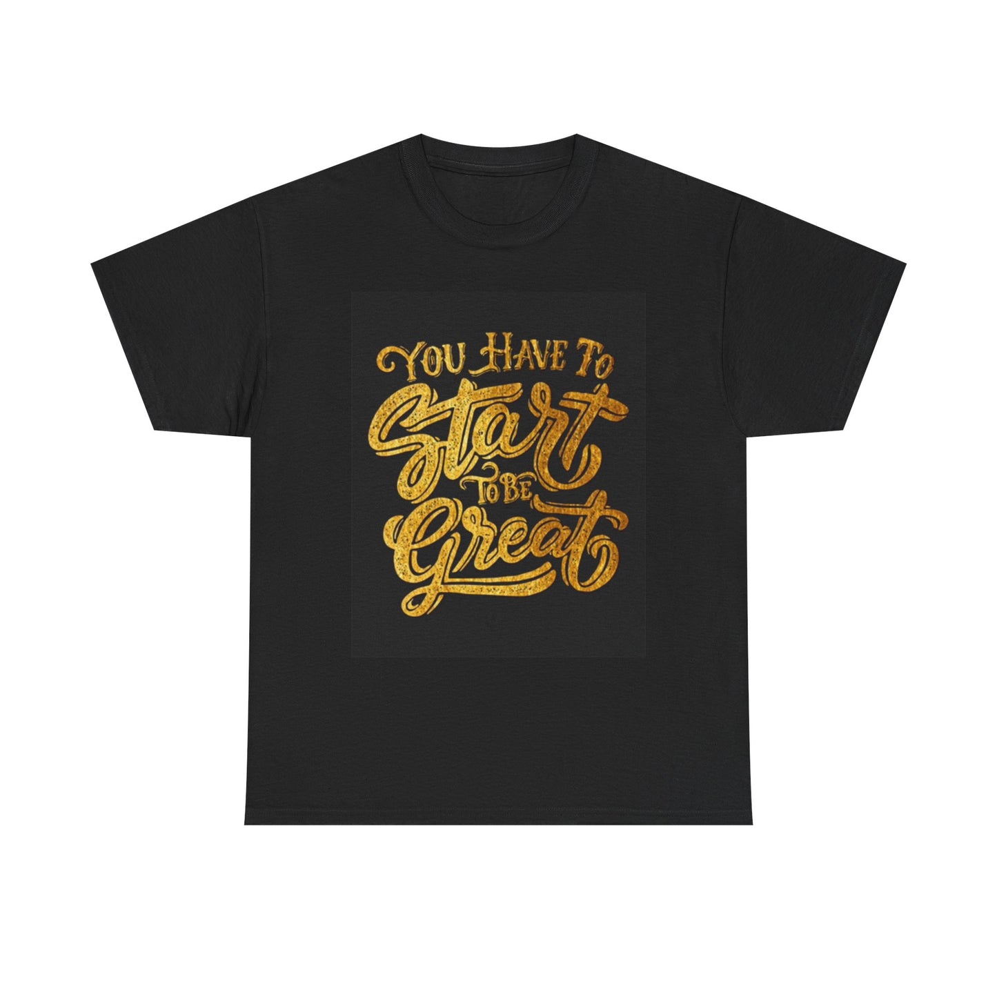 Start To Be great Graphic T Shirt Motivation Unisex Heavy Cotton Tee