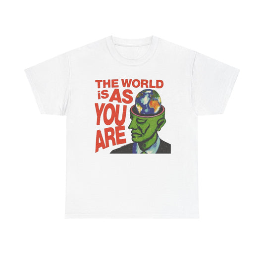 The World Is As You Are Graphic T-Shirt Unisex Heavy Cotton Tee Gift