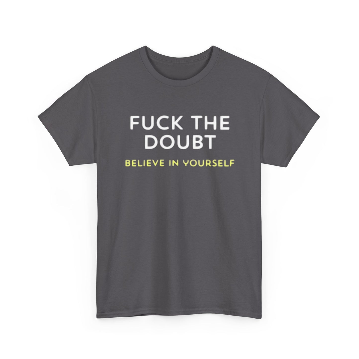 Forget The Doubt Graphic T Shirt Funny Motivation Unisex Heavy Cotton Tee