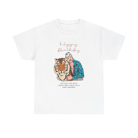 Joe Exotic Tiger Happy Birthday Funny Graphic T Shirt Unisex Heavy Cotton Tee