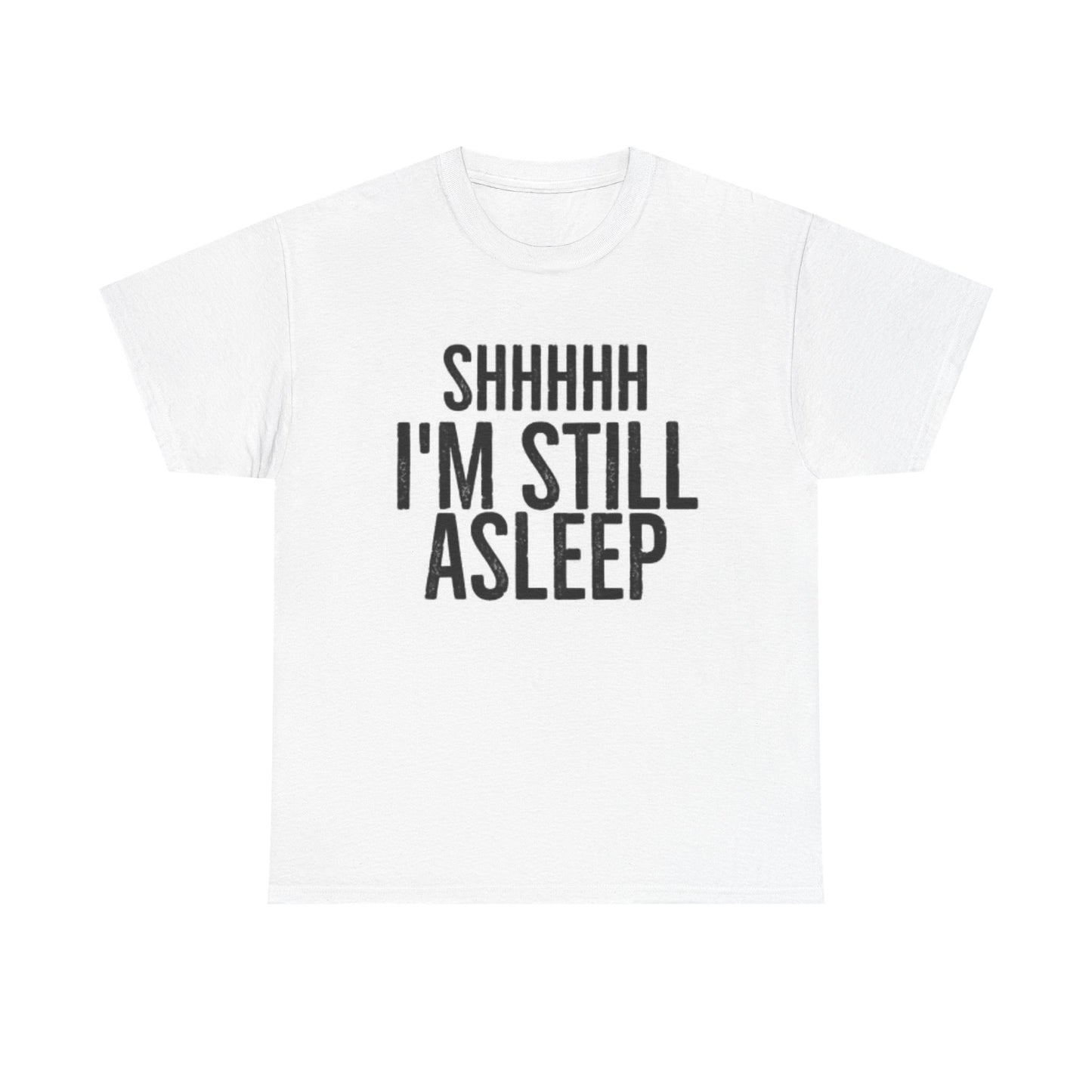 Shhh Im Still Sleeping T Shirt Funny Jokes Gift Unisex Heavy Cotton Tee
