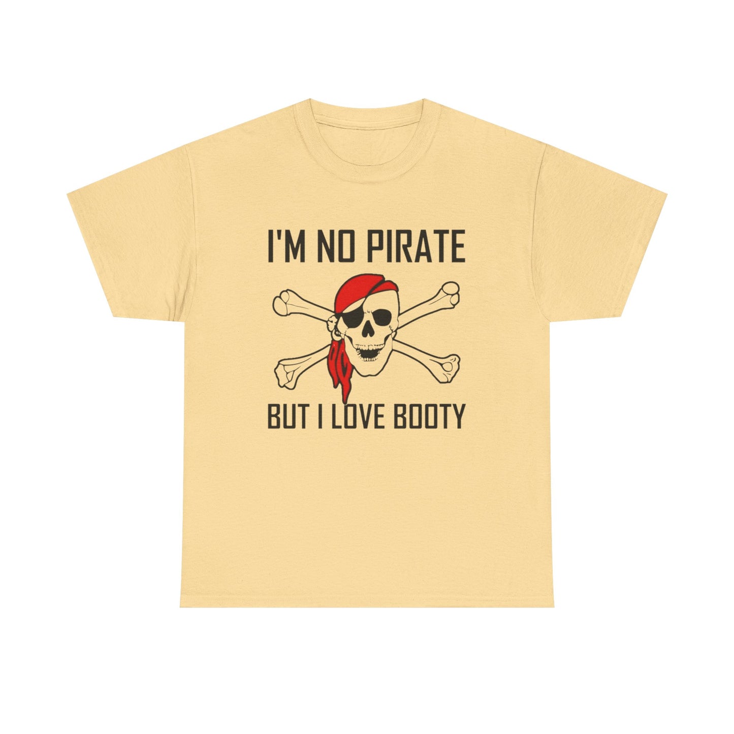 I'm No Pirate But I Love That Booty Graphic T Shirt S-5XL NEW Heavy Cotton Tee