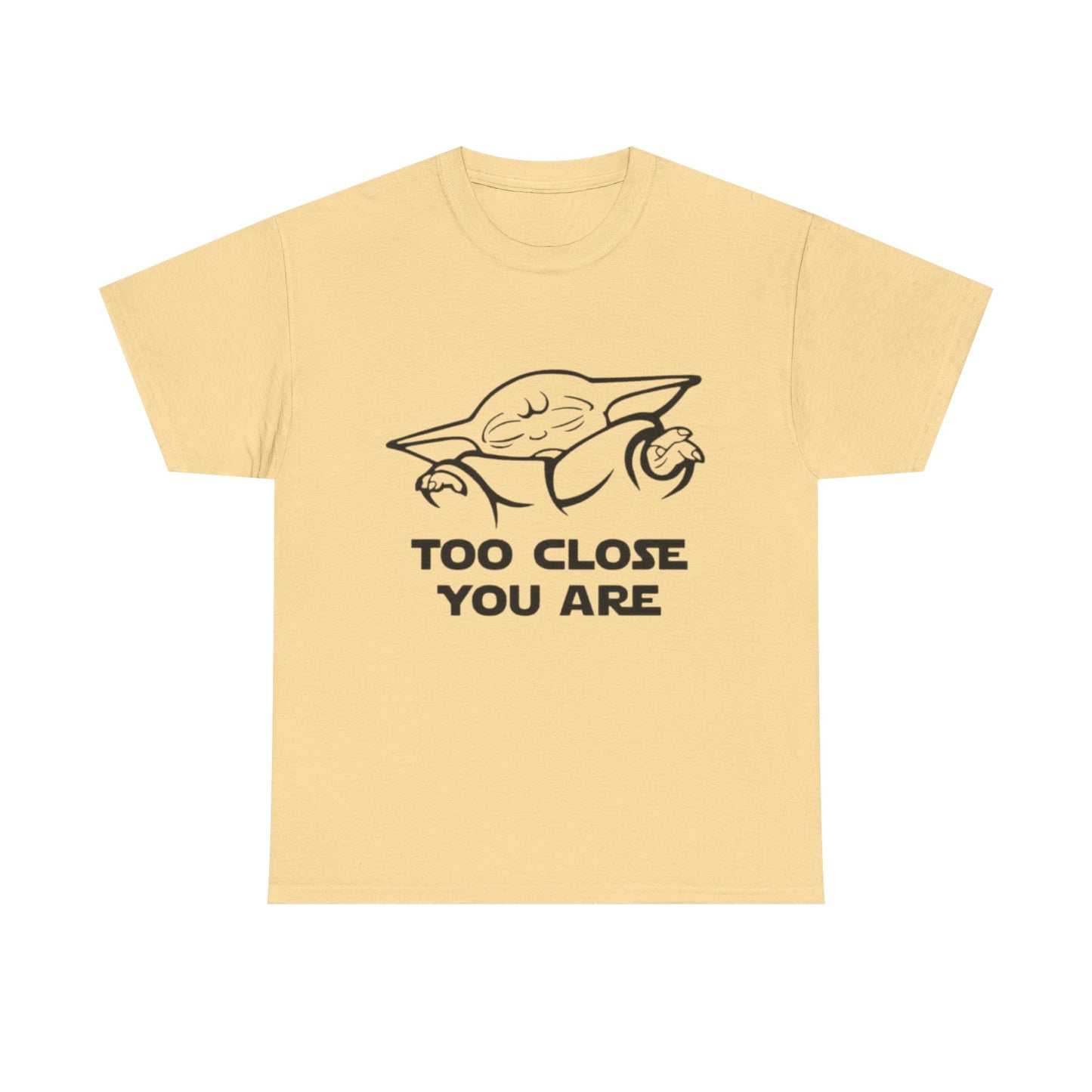 Too Close You Are Funny Yoda Graphic T Shirt Unisex Heavy Cotton Tee