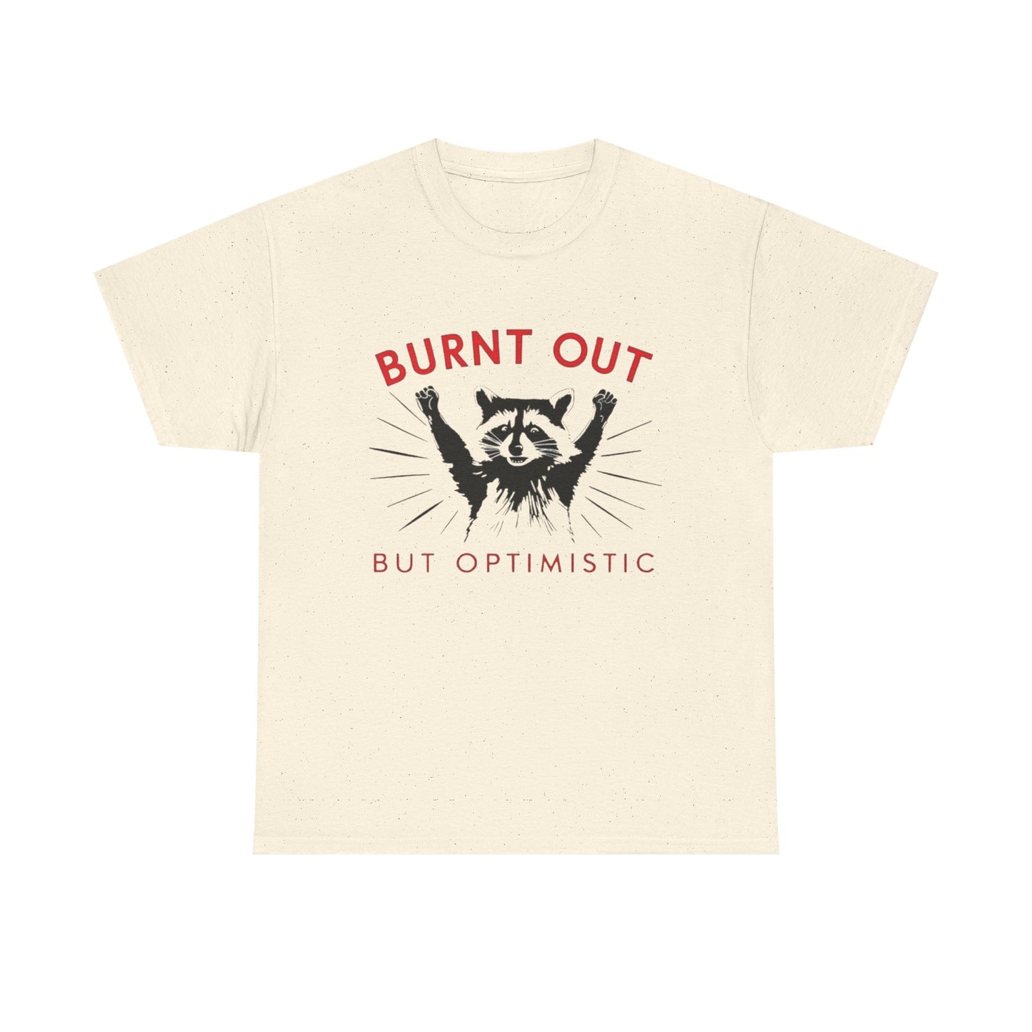 Burnt Out But Optimistic Funny Racoon Graphic T Shirt NEW Heavy Cotton Tee