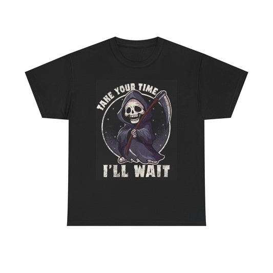 Grim Reaper Take Your Time Graphic Shirt Funny Death Unisex Heavy Cotton Tee