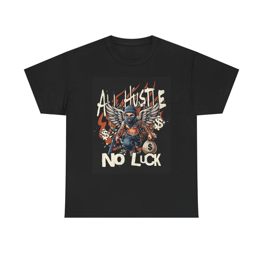 All Hustle No Luck Graphic T Shirt Street Wear Apparel Unisex Heavy Cotton Tee