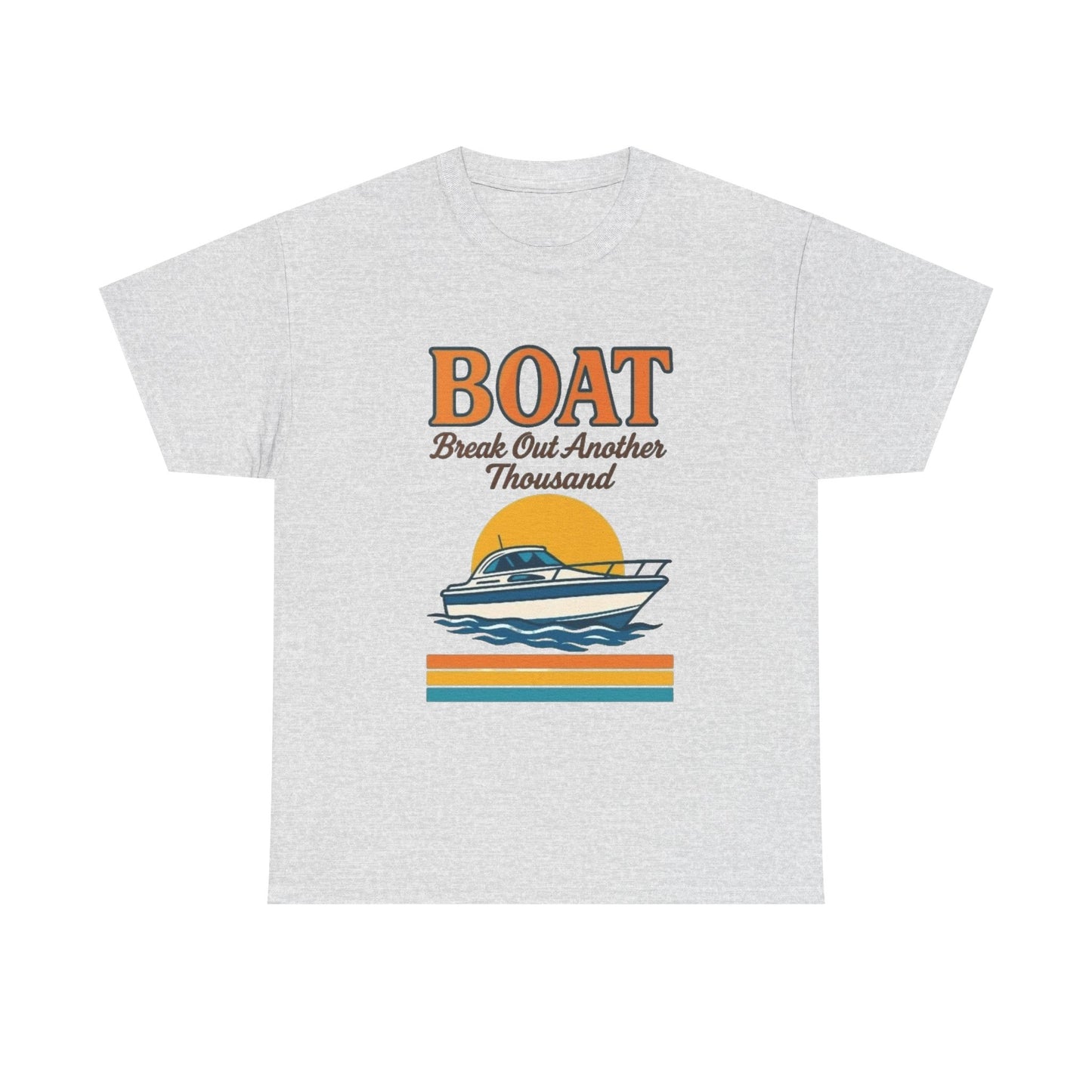 Boat Bust Out Another Thousand Funny Graphic T Shirt NEW ADULT