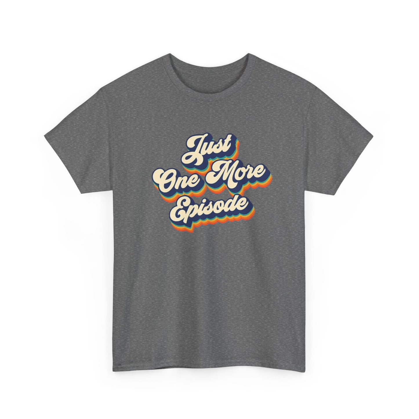 Just One More Episode T Shirt BRAND NEW Apparel Unisex Heavy Cotton Tee