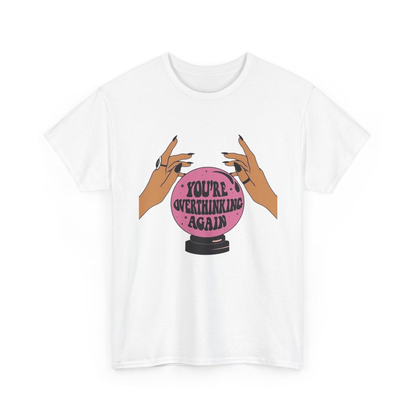 Your Over Thinking Again T-Shirt Men's Women's Heavy Cotton Tee NEW GIFT