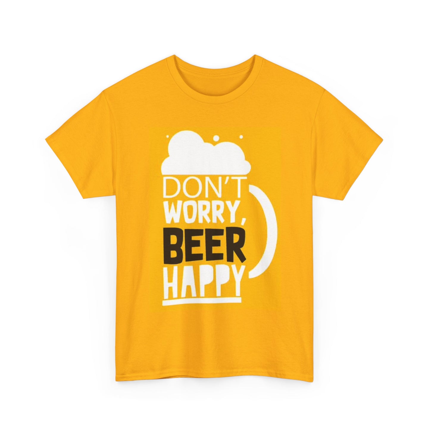 Dont Worry Beer Happy Shirt Funny Graphic Unisex Heavy Cotton Tee