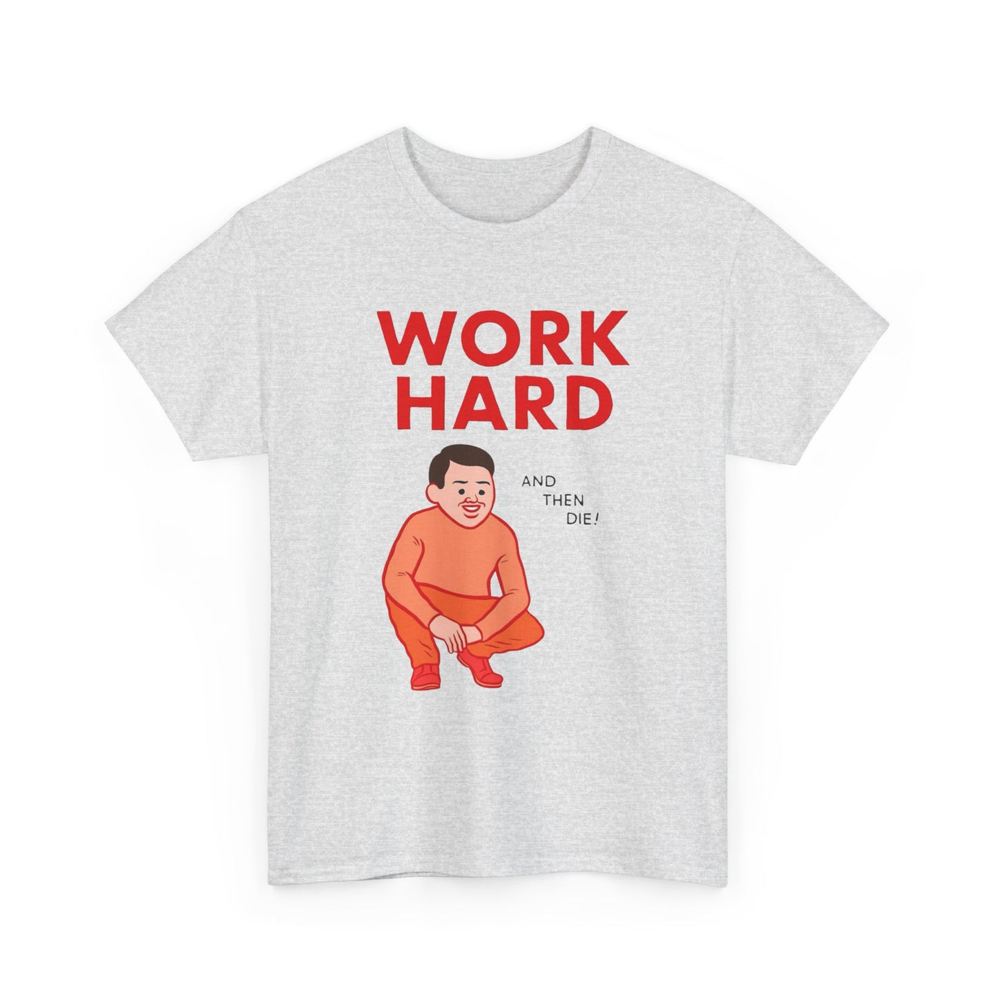 Work Hard And Then Die Funny Graphic T Shirt NEW ADULT TEE VINTAGE
