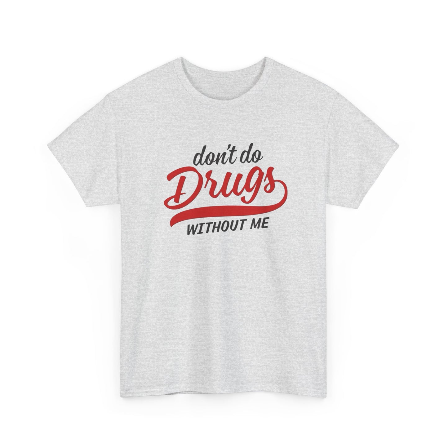 Don't Do Drugs Without Me Funny Graphic T Shirt S-5XL Unisex Cotton
