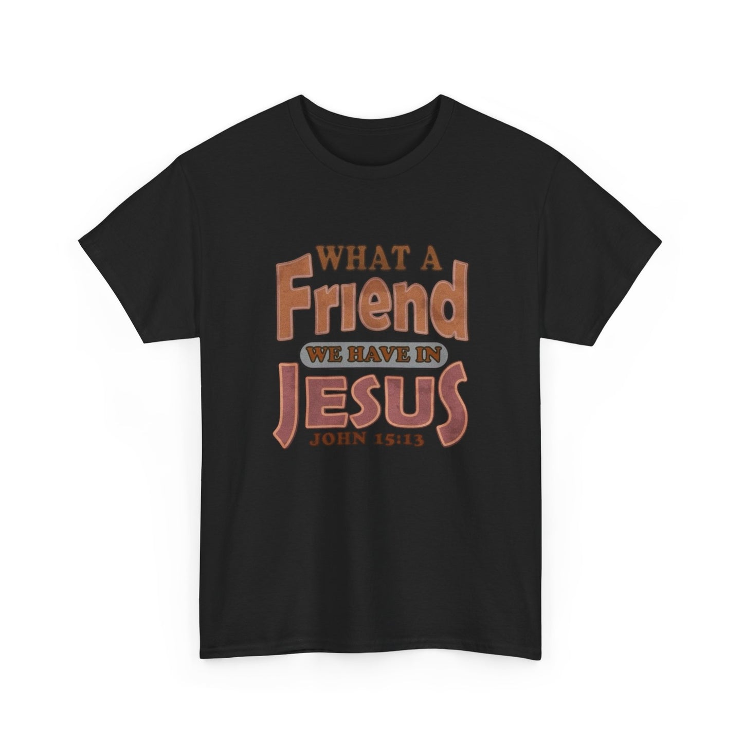 What Friend In Jesus Graphic T Shirt Unisex Heavy Cotton Tee GIFT