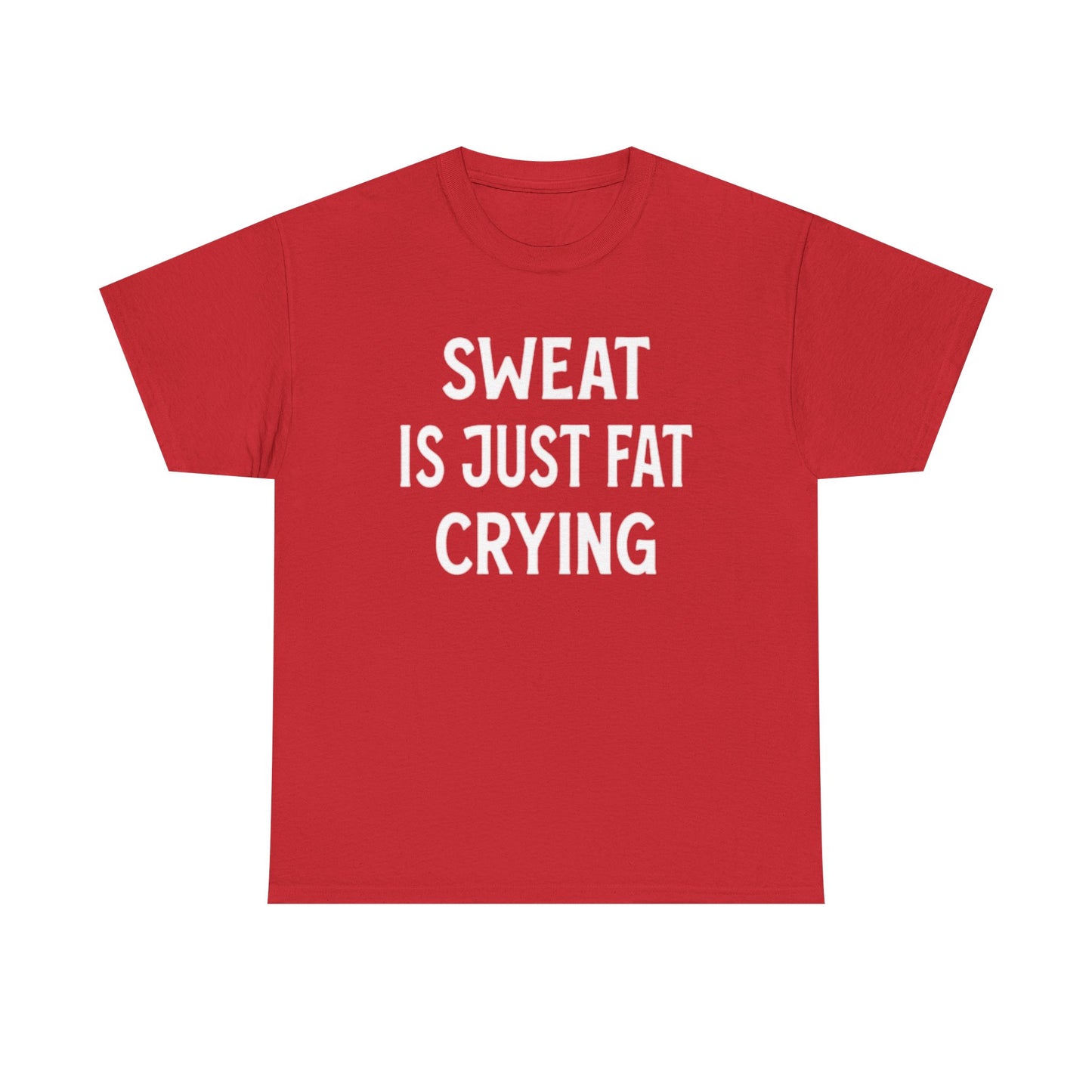 Sweat Is Fat Crying T Shirt Funny Gym Gear Workout Jokes Unisex Heavy Cotton Tee