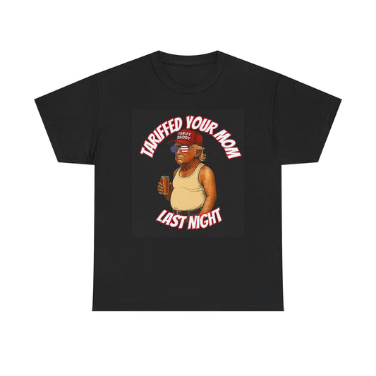 Trump Funny Tariff Your Mom  Graphic T Shirt Jokes Beer Unisex Heavy Cotton Tee