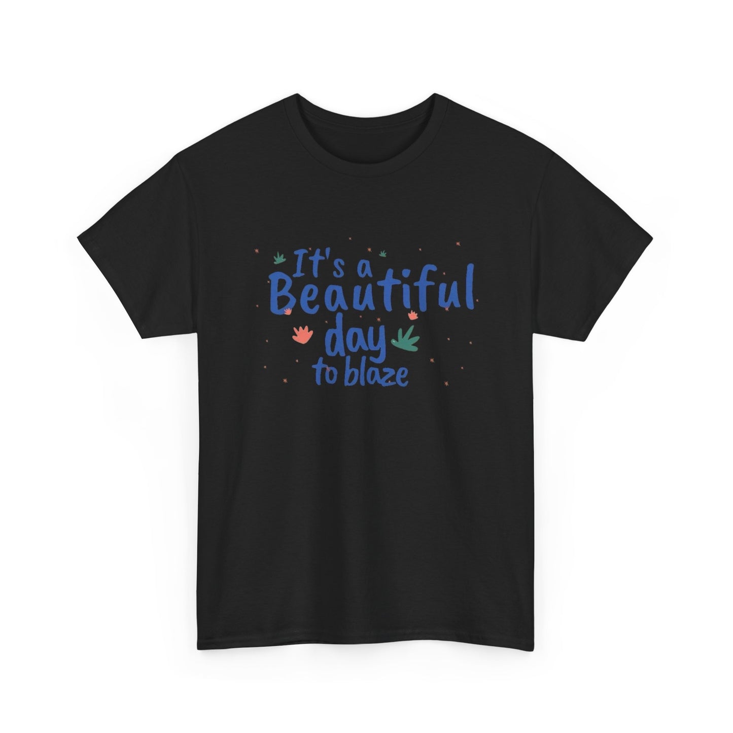 Its A Beautiful Day To Blaze Graphic T Shirt NEW ADULT Tee