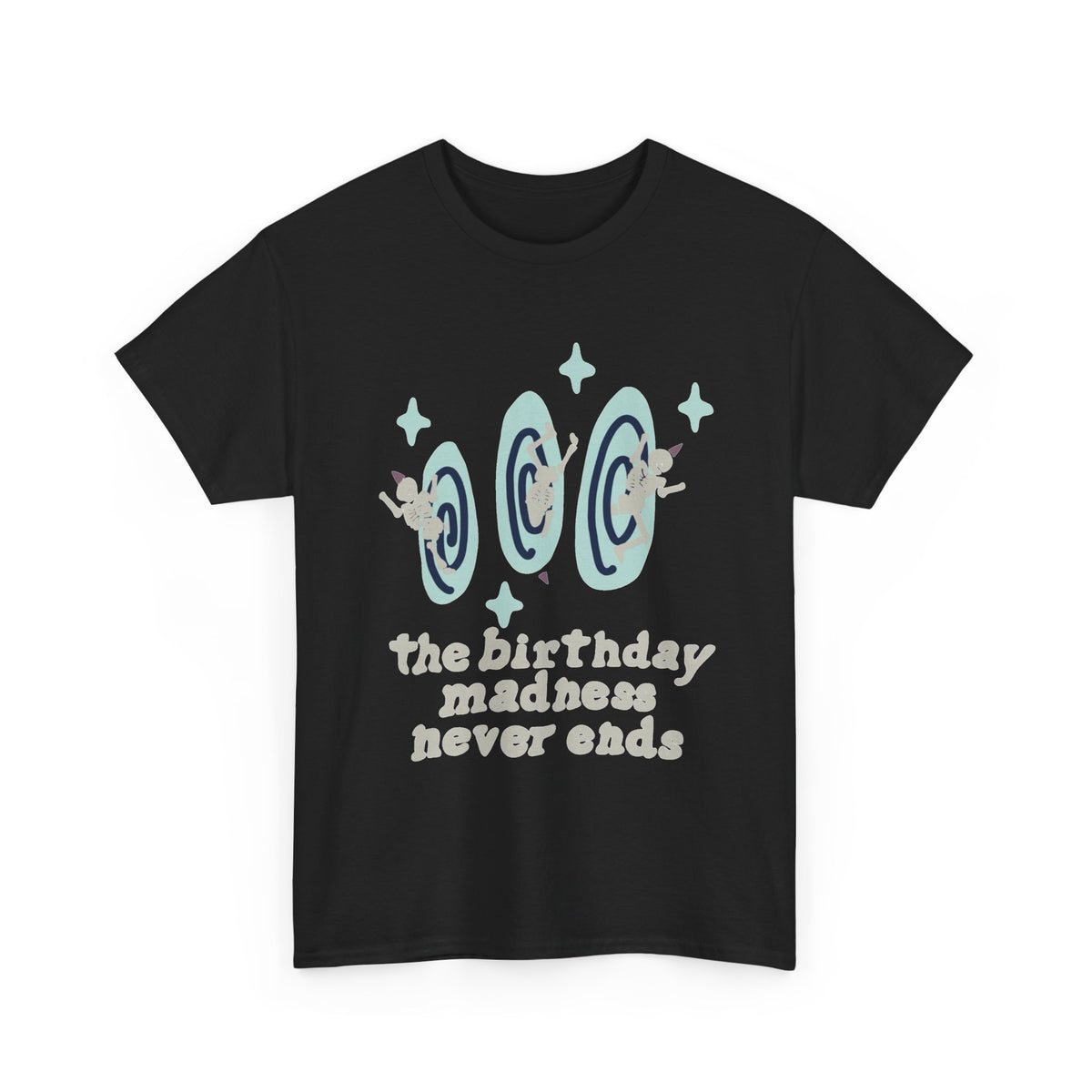 The Birthday Madness Never Ends Graphic T Shirt Men's Heavy Cotton Tee