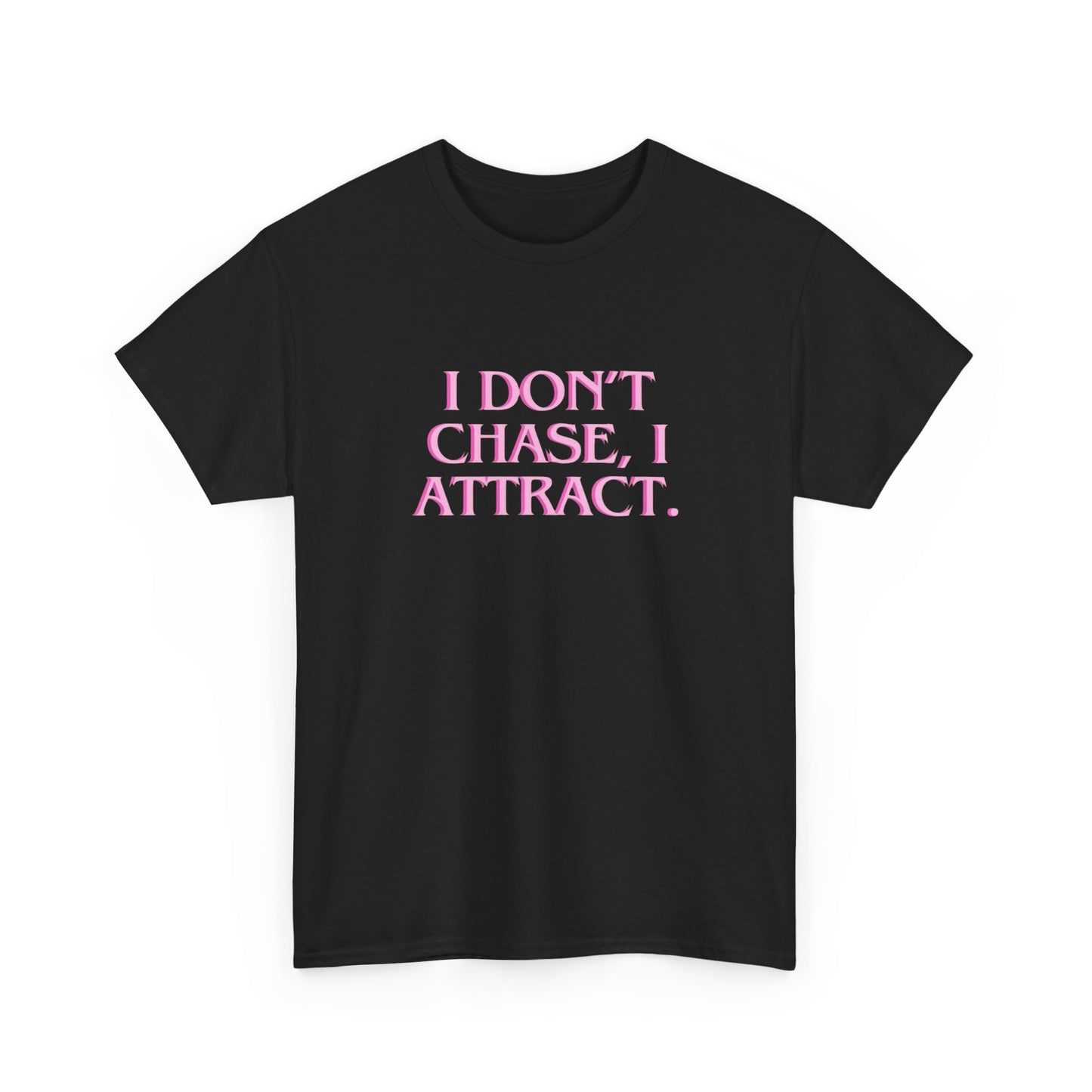 I Don't Chase I Attract Graphic T Shirt NEW ADULT Tee