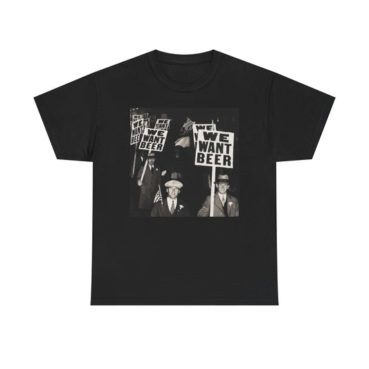 We Want Beer Picket Protest T Shirt Unisex Heavy Cotton Tee Gift