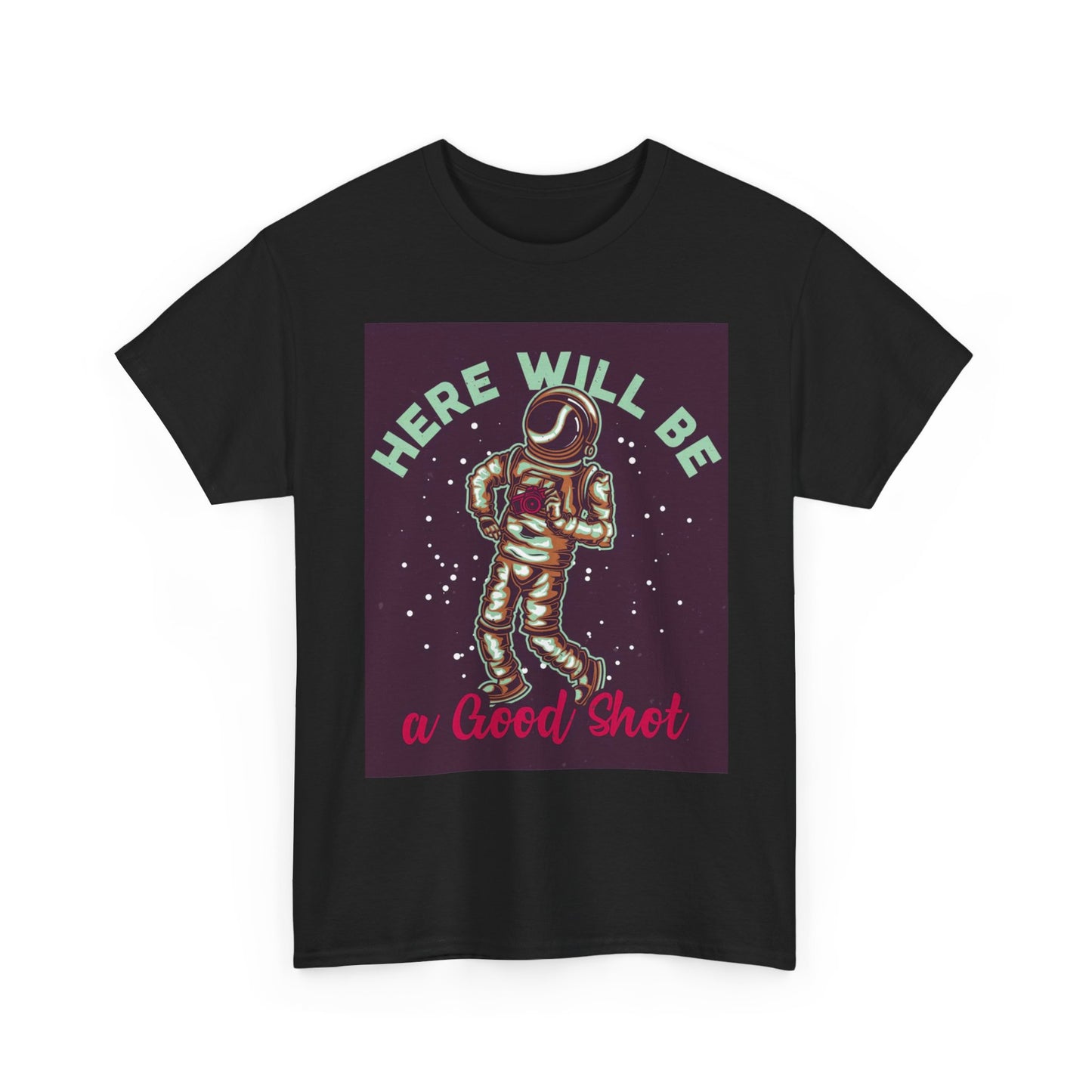 Here Will Be A Good Shot T Shirt Funny Astronaut Unisex Heavy Cotton Tee