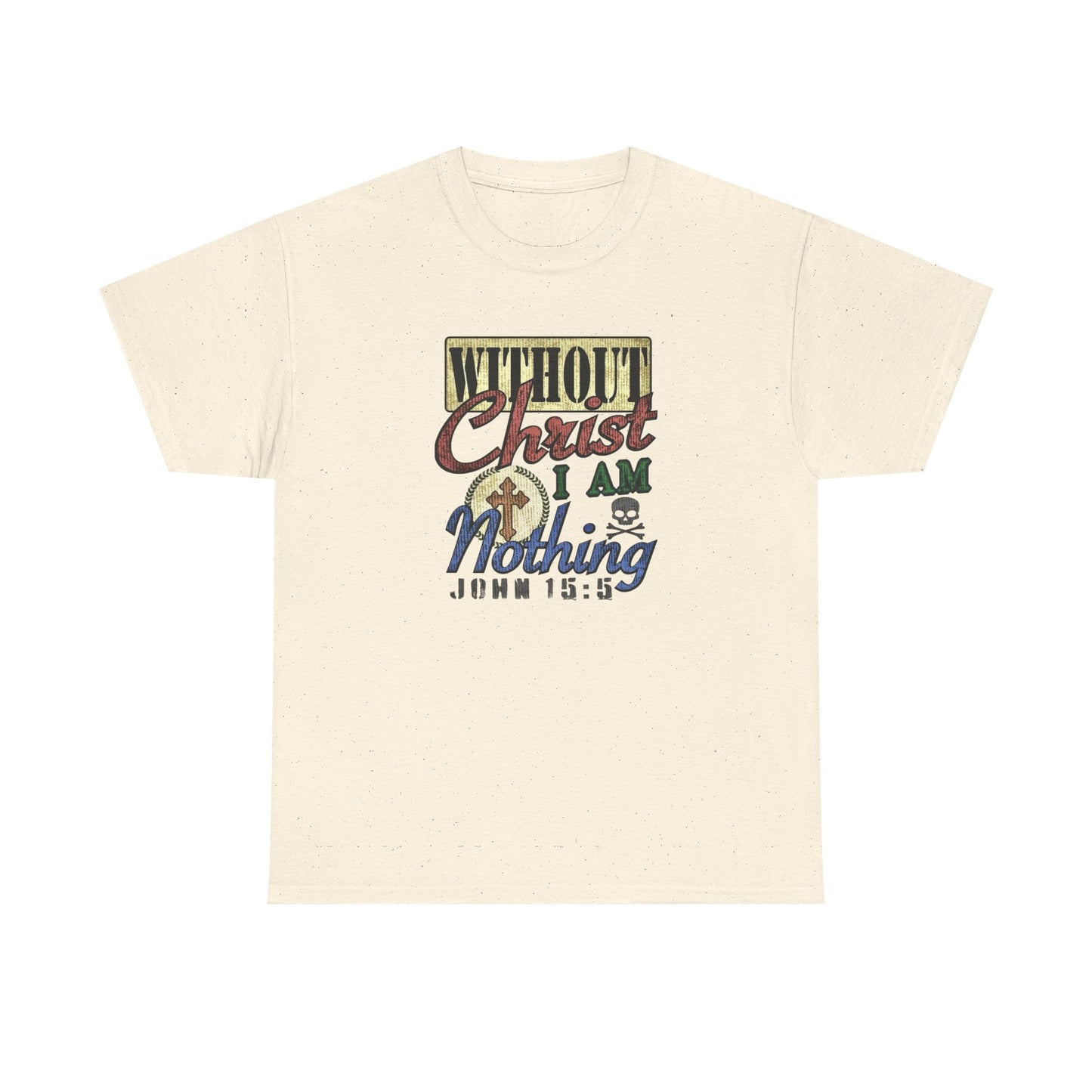 Without Christ I Am Nothing Graphic T Shirt NEW GIFT Unisex Heavy Cotton Tee