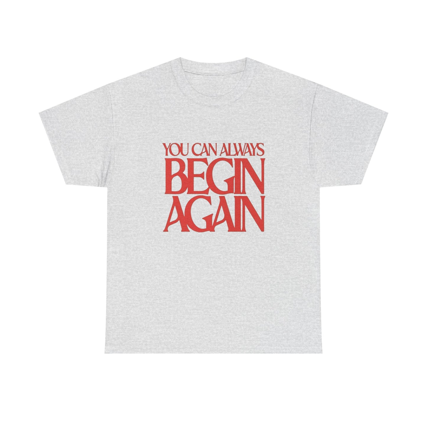 You Can Always Begin Again Graphic T Shirt NEW Adult Cotton