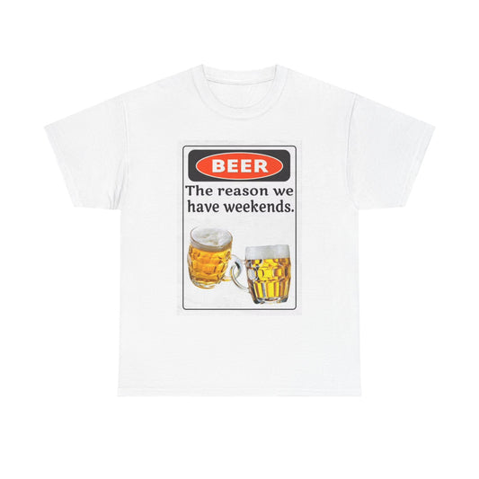 Beer The Reason We Have Weekends T Shirt Funny Graphic Unisex Heavy Cotton Tee