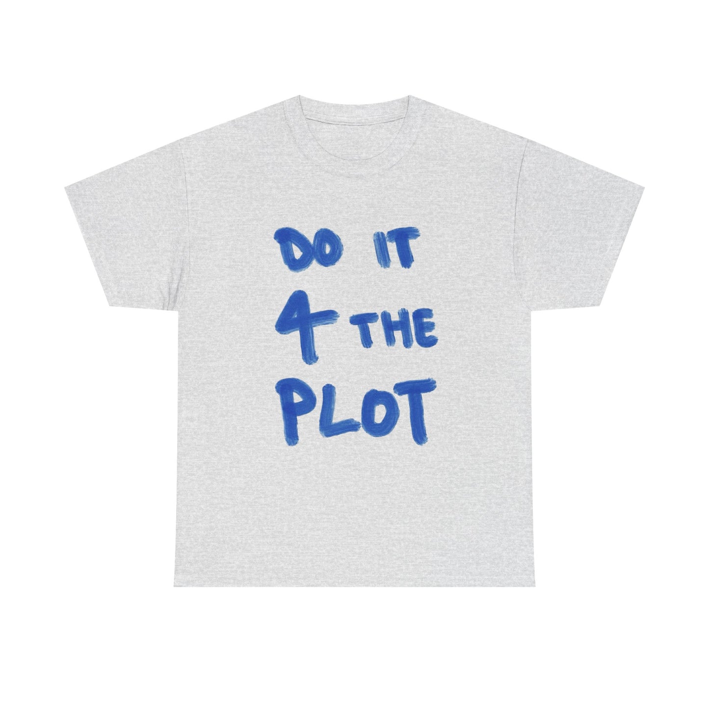 Do It For The Plot Graphic T Shirt NEW ADULT Tee