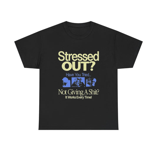 Stressed Out Try Not Caring Graphic T Shirt Unisex Heavy Cotton Tee