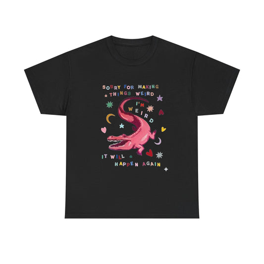Sorry For Making Things Weird Graphic T Shirt Men's Heavy Cotton Tee