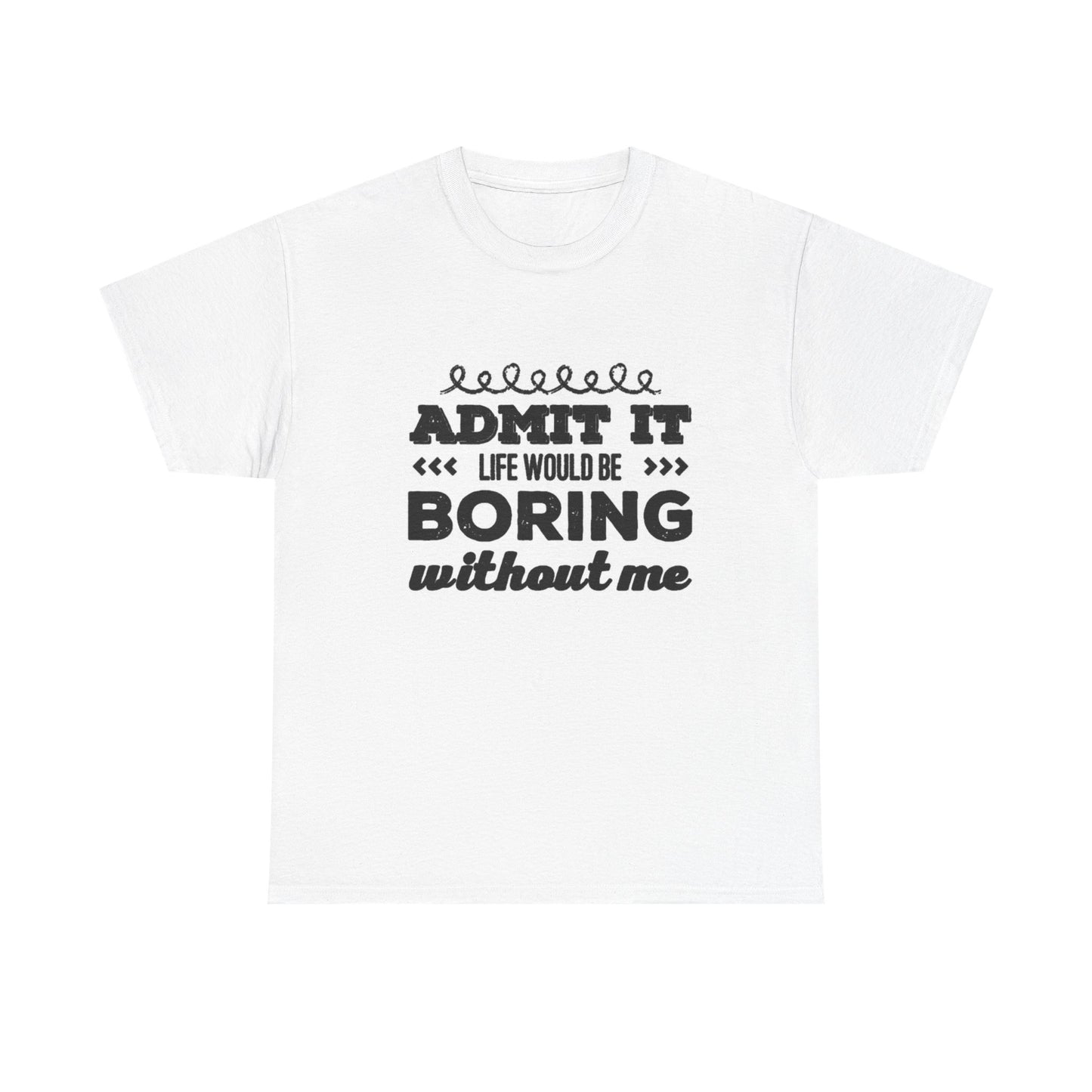 Life Would Be Boring Tshirt Funny Cute Graphic Gift Unisex Heavy Cotton Tee