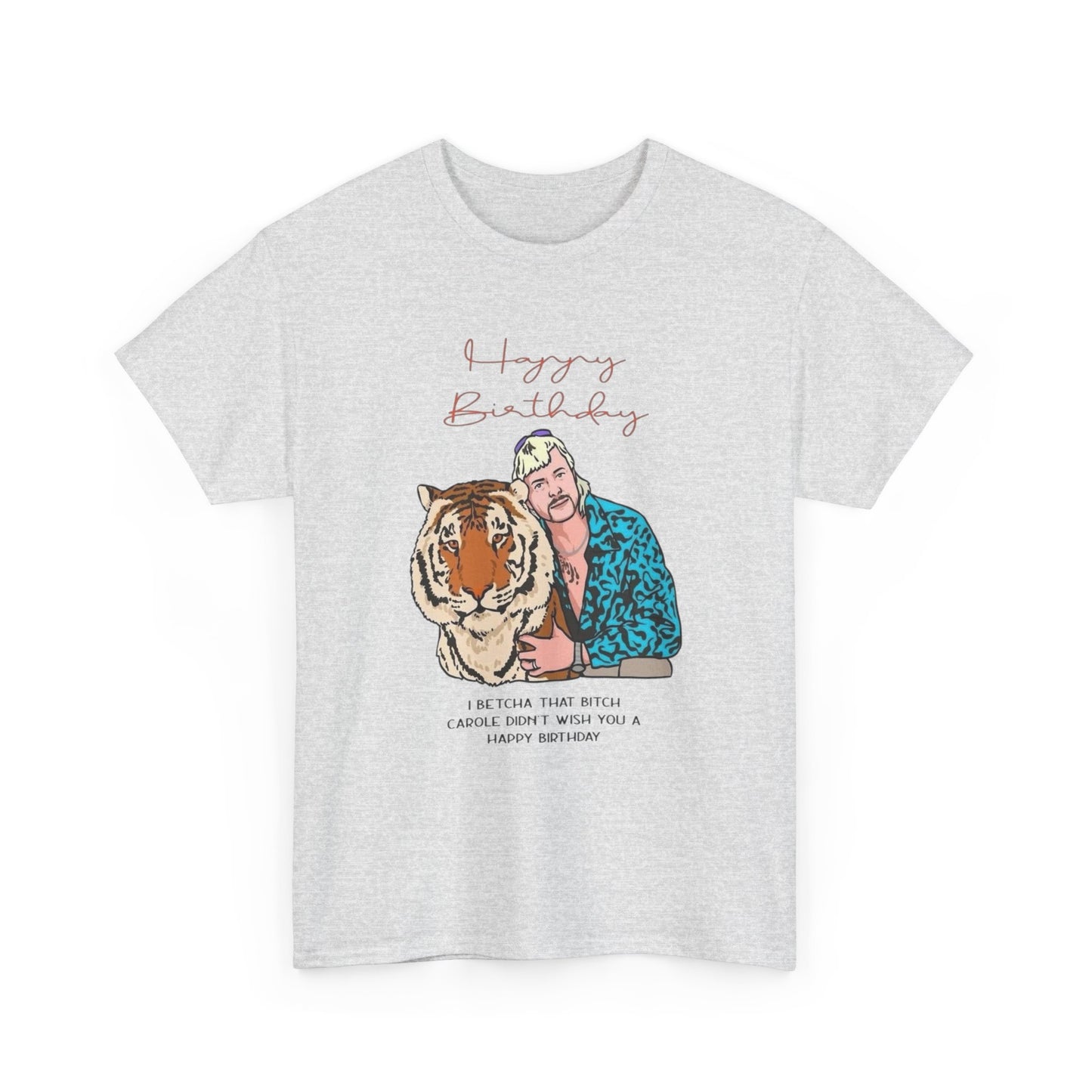 Joe Exotic Tiger Happy Birthday Funny Graphic T Shirt Unisex Heavy Cotton Tee
