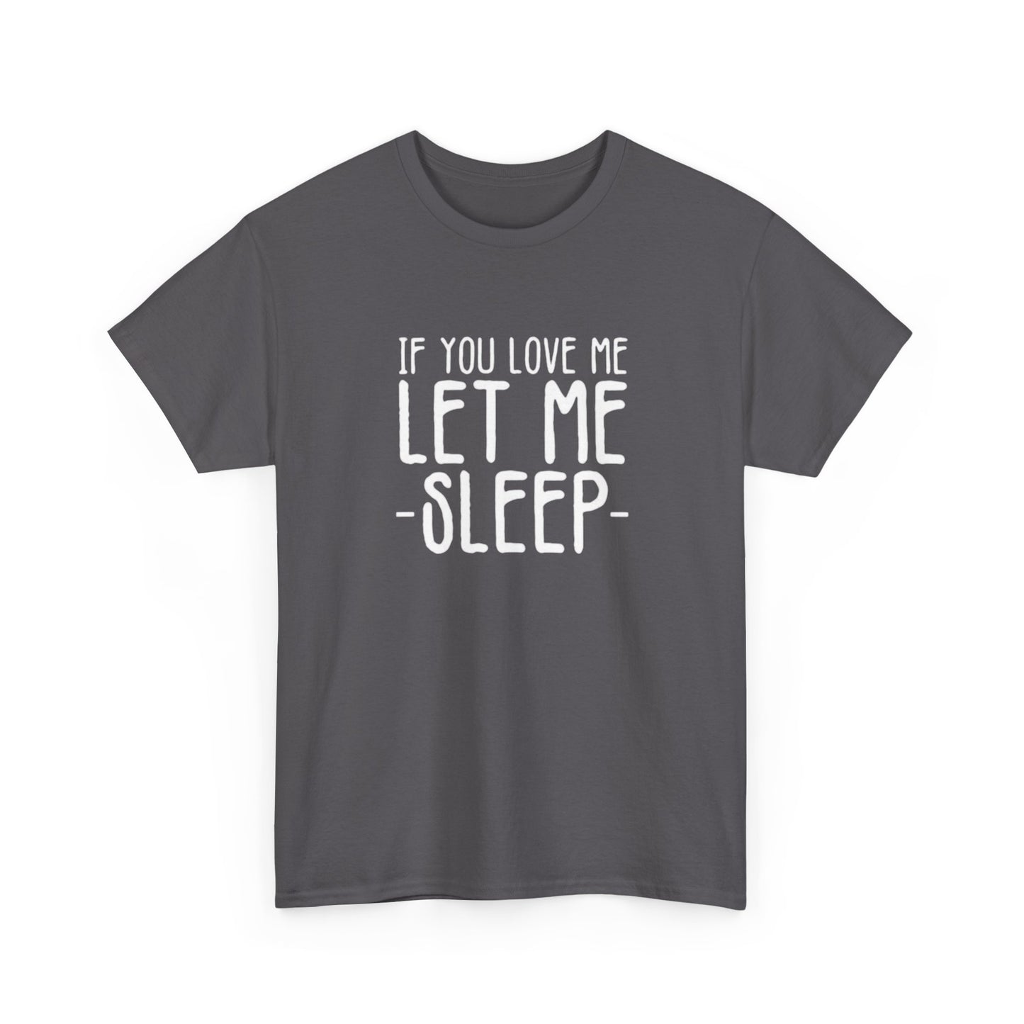 Let Me Sleep Funny T Shirt Love Jokes Unisex Heavy Cotton Tee