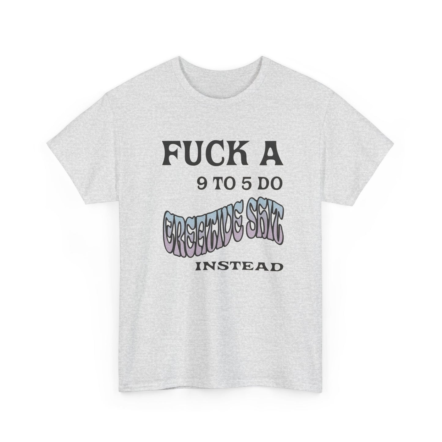 No 9-5 Be Creative Graphic T Shirt NEW ADULT Tee