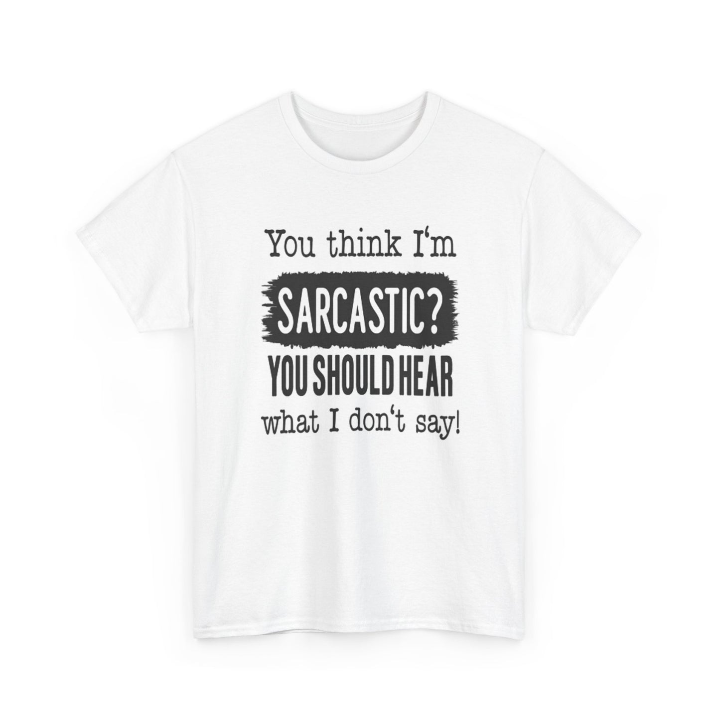 You Think Im Sarcastic Graphic T Shirt Funny Unisex Heavy Cotton Tee