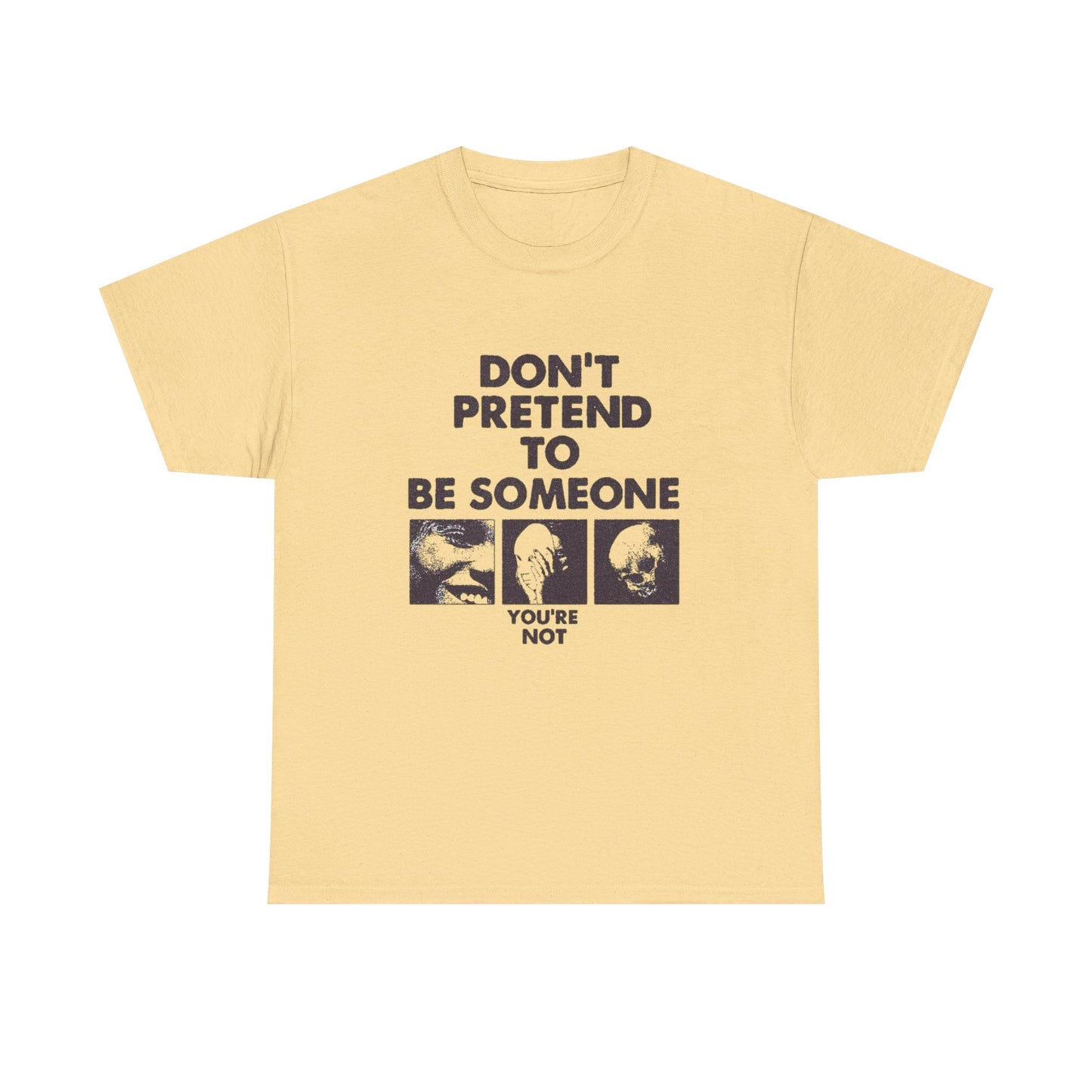 Don't Pretend To Be Someone Graphic T Shirt Unisex Heavy Cotton Tee Gift Vintage