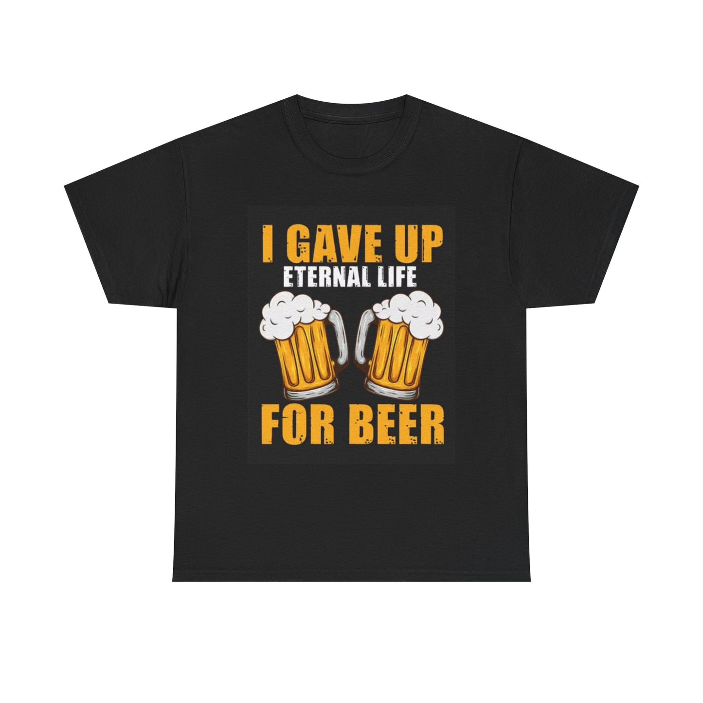 I Gave Up Eternal Life For Beer Funny Shirt Graphic Cartoon Unisex Heavy Cotton