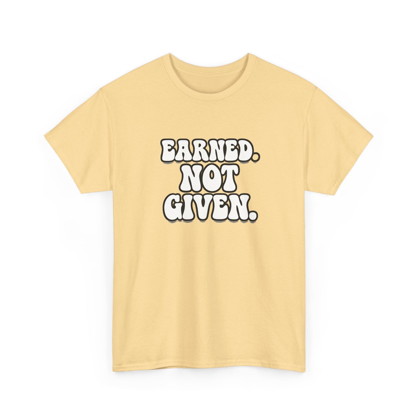 Earned Not Given T Shirt Gym Motivation Unisex Heavy Cotton Tee