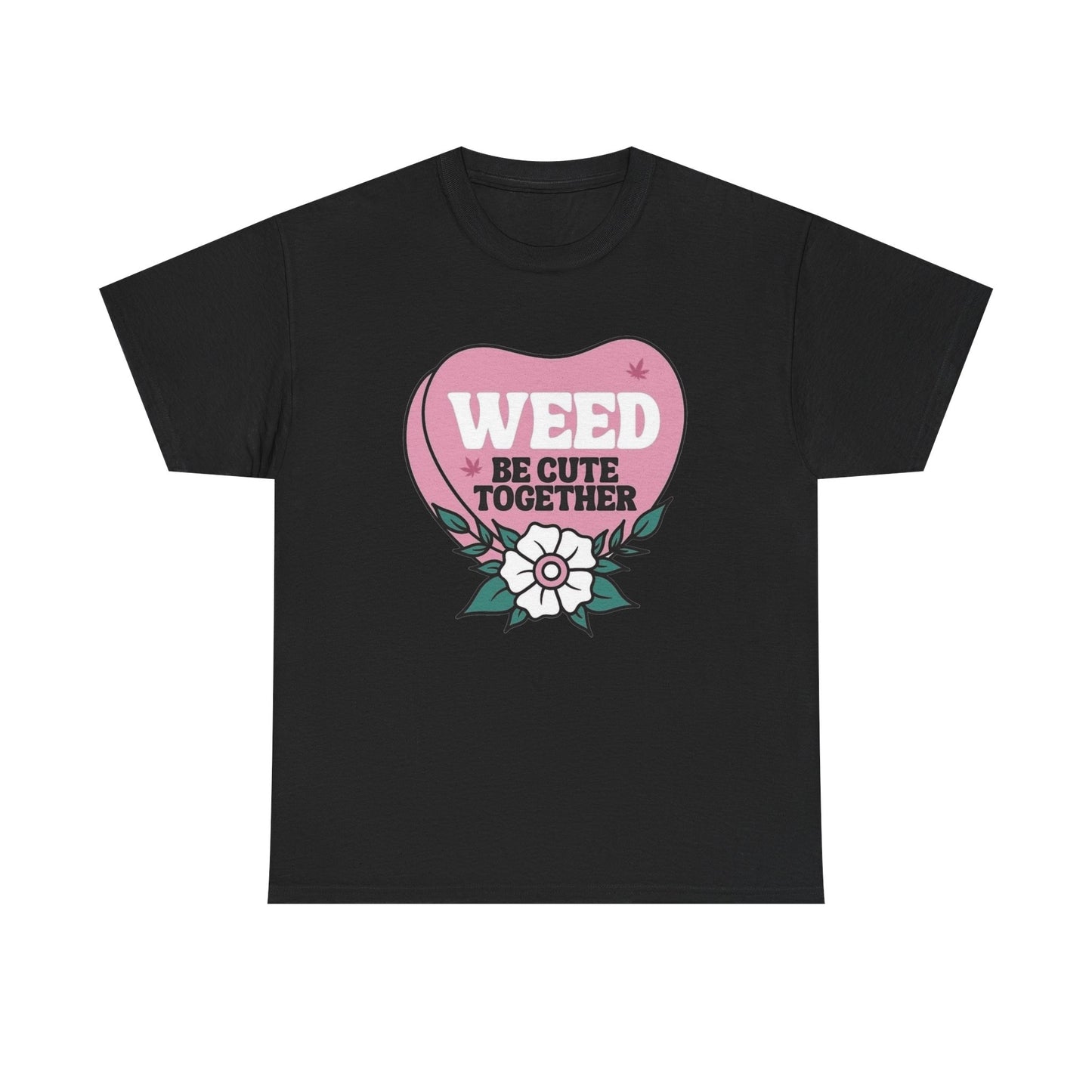 Weed Be Cute Together Funny Graphic T Shirt NEW Unisex Heavy Cotton Tee