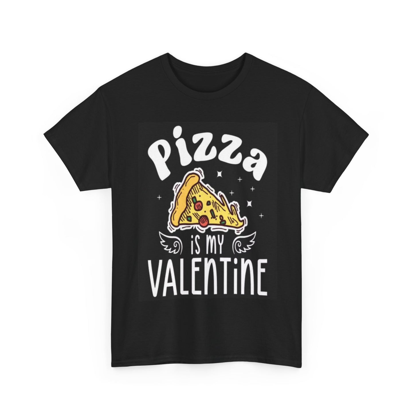 Pizza is My Valentine Funny Graphic Shirt Unisex Heavy Cotton Tee