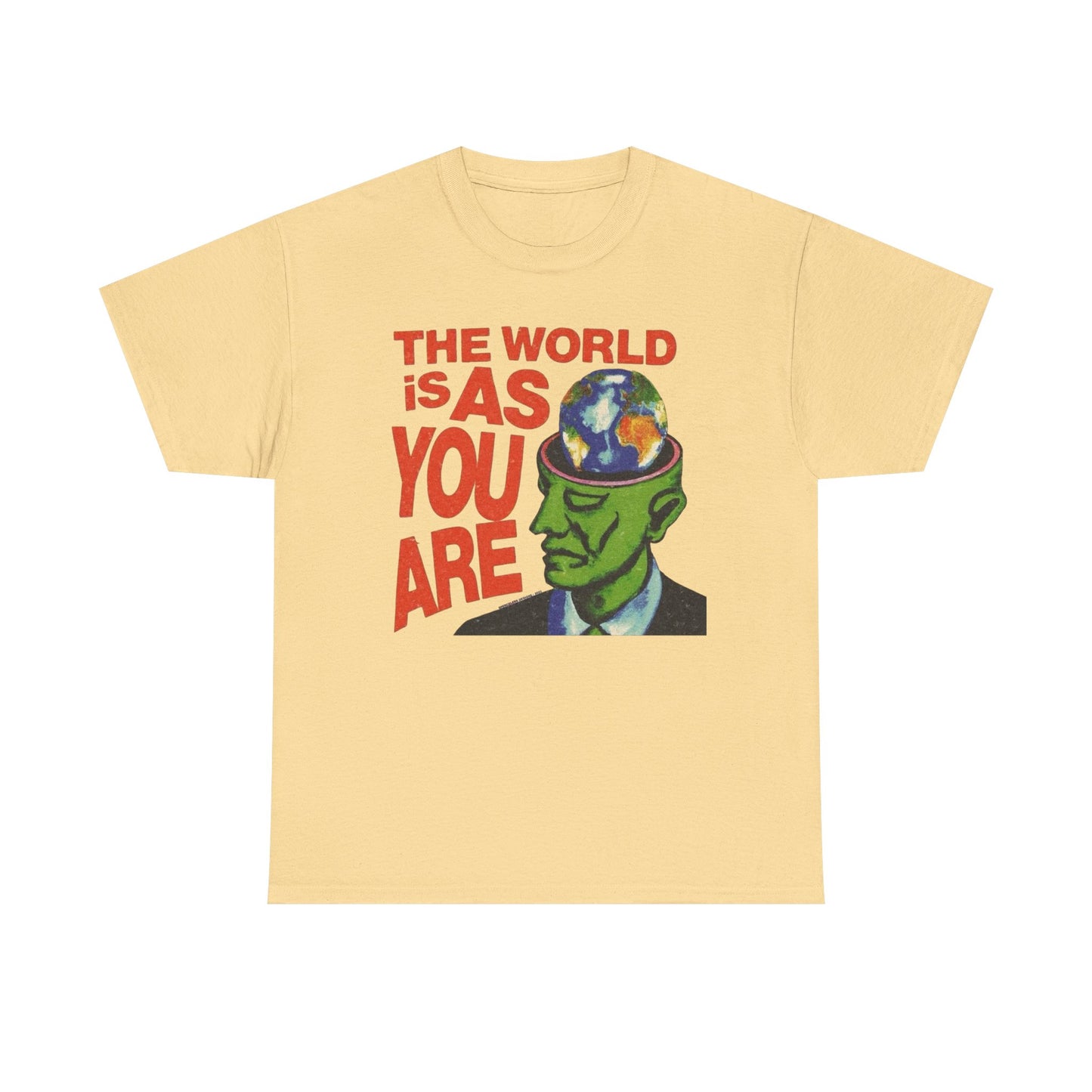 The World Is As You Are Graphic T-Shirt Unisex Heavy Cotton Tee Gift