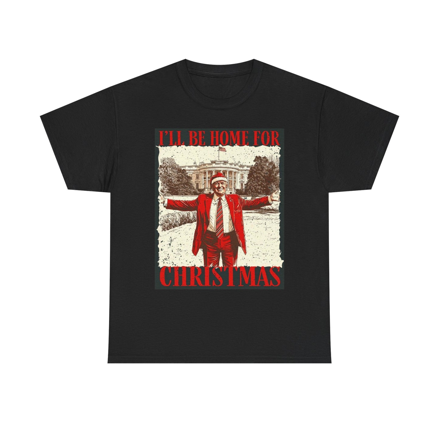 Trump Ill Be Home For Christmas Graphic T Shirt Funny Unisex Heavy Cotton Tee
