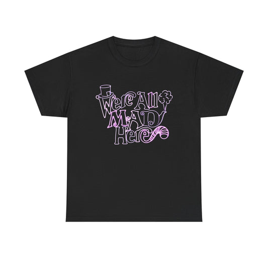 Were All Mad Here Graphic T Shirt New Adult Unisex Heavy Cotton Tee
